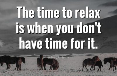 The Time to Relax – Sidney J. Harris
