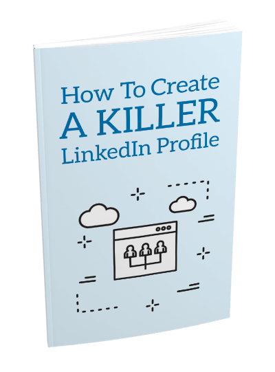 How To Create a Killer LinkedIn Profile